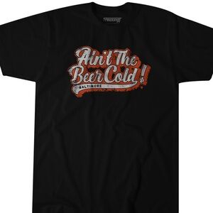 Ain’t the Beer Cold! Baltimore O’s T-Shirt
